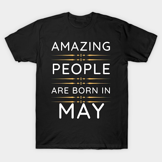 amazing people are born in May T-Shirt by mo_allashram